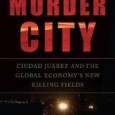 Tim’s Book choice for October 2011 October 2011 - "Murder City: Ciudad Juarez And The Global Economy's New Killing Fields" - Charles Bowden